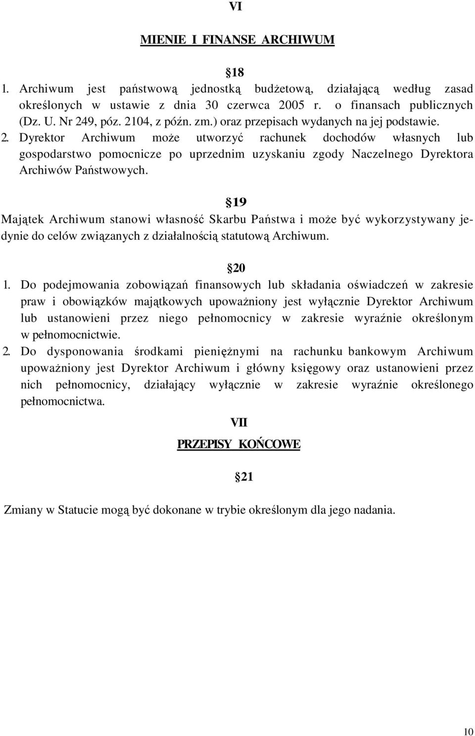 Dyrektor Archiwum moŝe utworzyć rachunek dochodów własnych lub gospodarstwo pomocnicze po uprzednim uzyskaniu zgody Naczelnego Dyrektora Archiwów Państwowych.