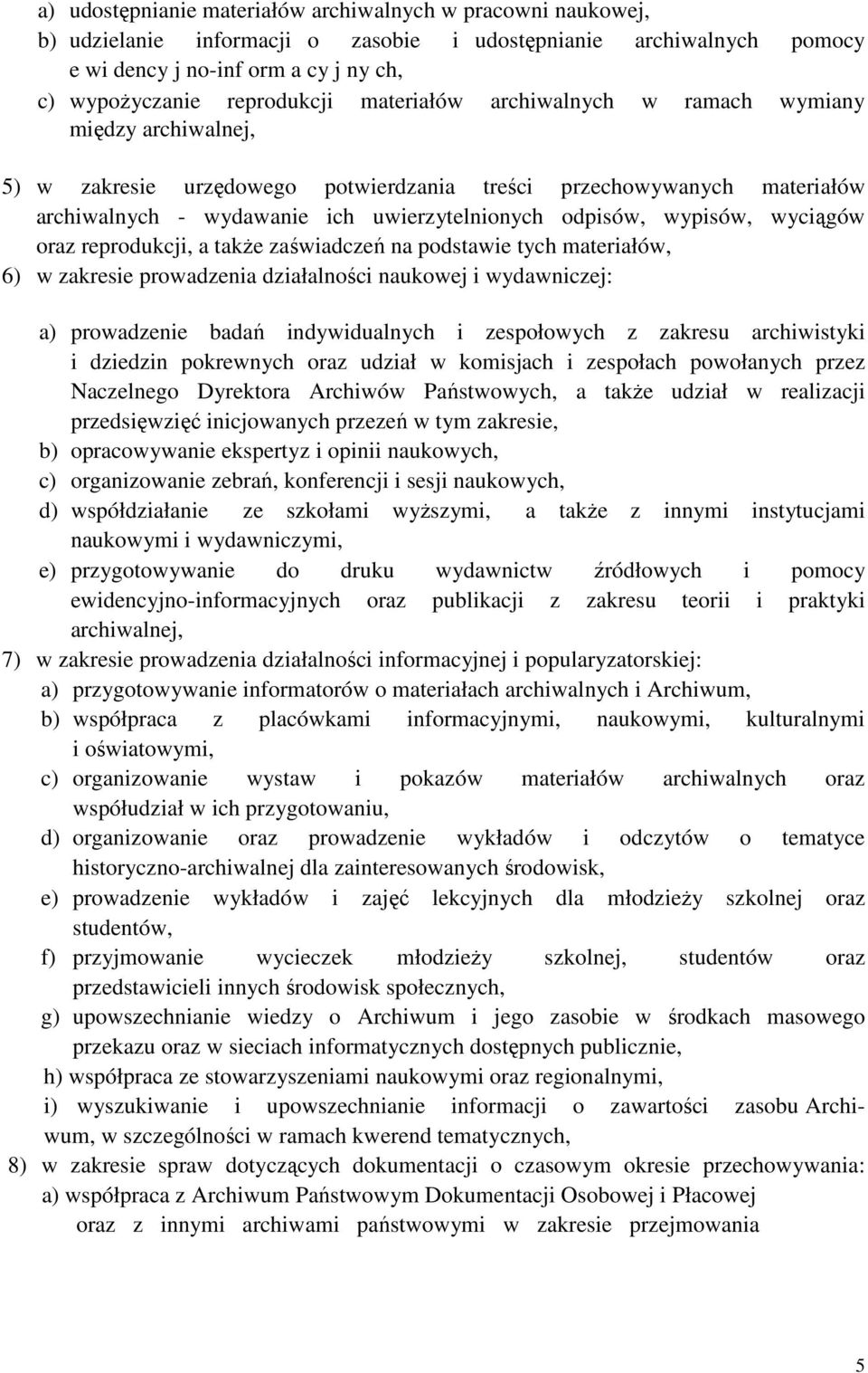 wyciągów oraz reprodukcji, a takŝe zaświadczeń na podstawie tych materiałów, 6) w zakresie prowadzenia działalności naukowej i wydawniczej: a) prowadzenie badań indywidualnych i zespołowych z zakresu