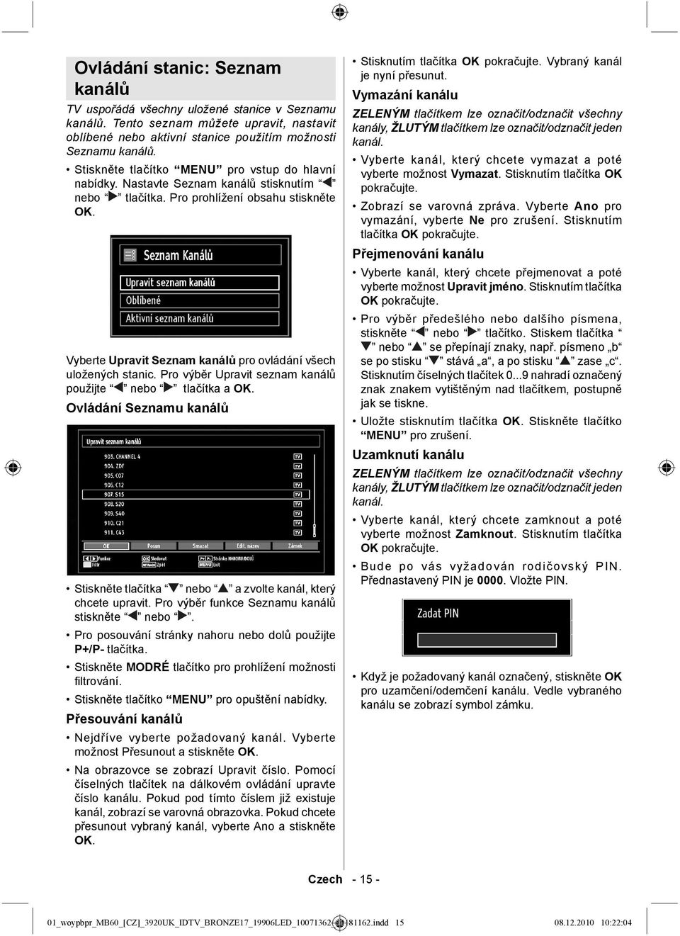 Vyberte Upravit Seznam kanálů pro ovládání všech uložených stanic. Pro výběr Upravit seznam kanálů použijte nebo tlačítka a OK.