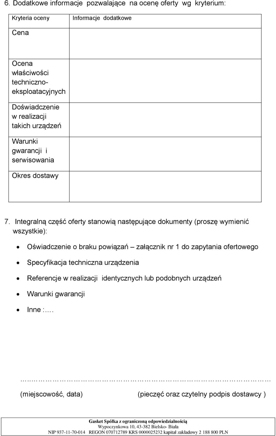 Integralną część oferty stanowią następujące dokumenty (proszę wymienić wszystkie): Oświadczenie o braku powiązań załącznik nr 1 do zapytania