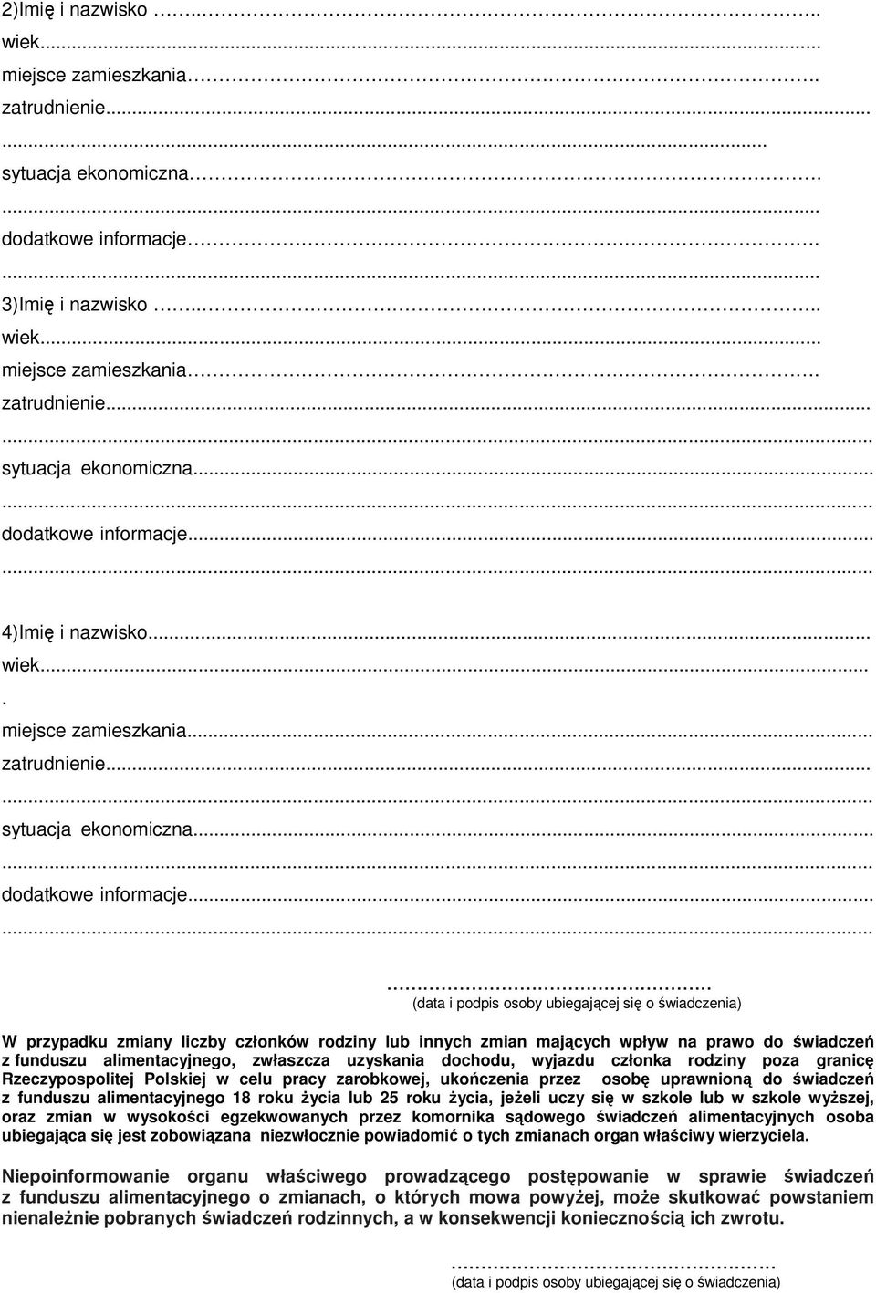 ..... W przypadku zmiany liczby członków rodziny lub innych zmian mających wpływ na prawo do świadczeń z funduszu alimentacyjnego, zwłaszcza uzyskania dochodu, wyjazdu członka rodziny poza granicę