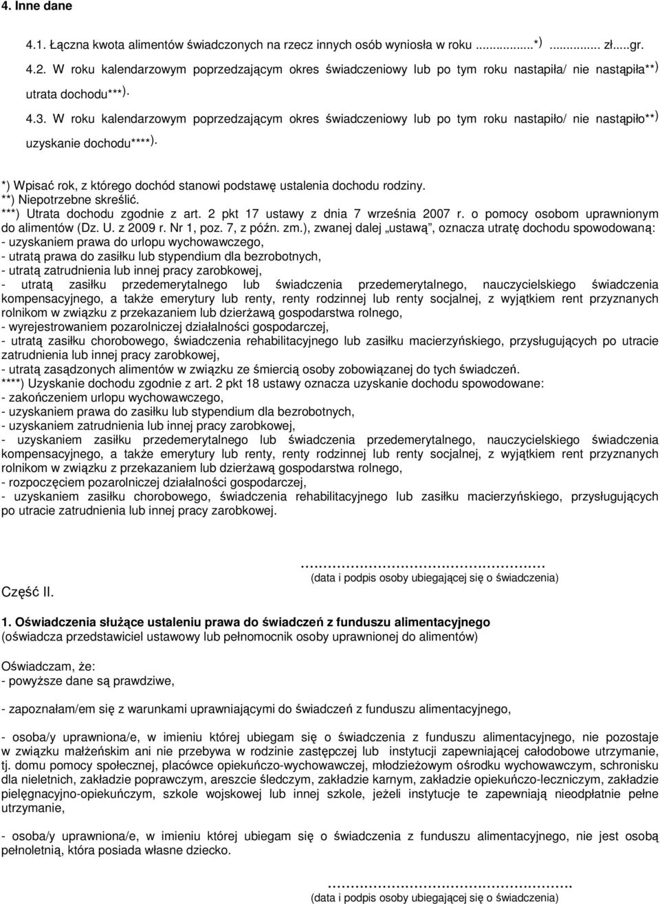 W roku kalendarzowym poprzedzającym okres świadczeniowy lub po tym roku nastapiło/ nie nastąpiło** ) uzyskanie dochodu**** ).