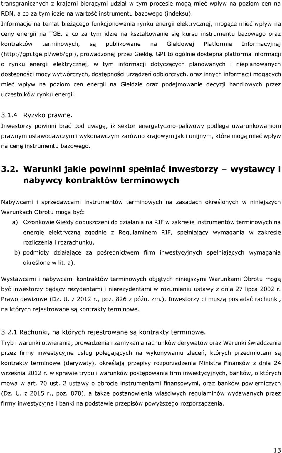 terminowych, są publikowane na Giełdowej Platformie Informacyjnej (http://gpi.tge.pl/web/gpi), prowadzonej przez Giełdę.