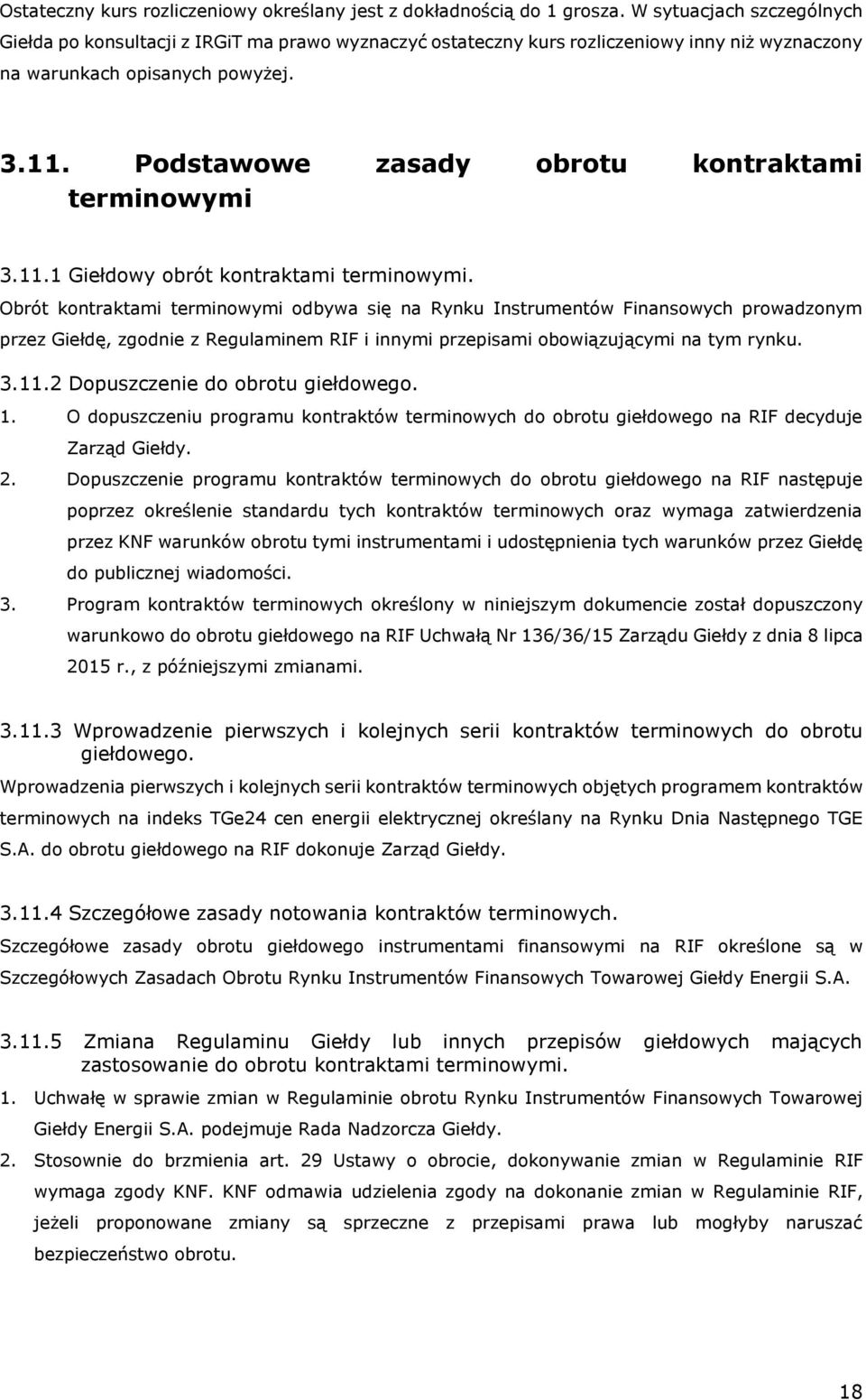 Podstawowe zasady obrotu kontraktami terminowymi 3.11.1 Giełdowy obrót kontraktami terminowymi.