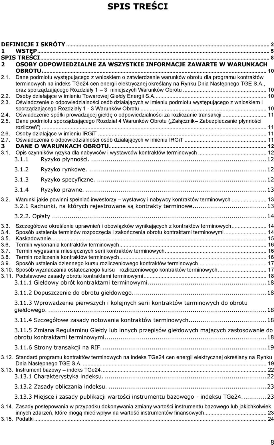 2.1. Dane podmiotu występującego z wnioskiem o zatwierdzenie warunków obrotu dla programu kontraktów terminowych na indeks TGe24 cen energii elektrycznej określany na Rynku Dnia Następnego TGE S.A.