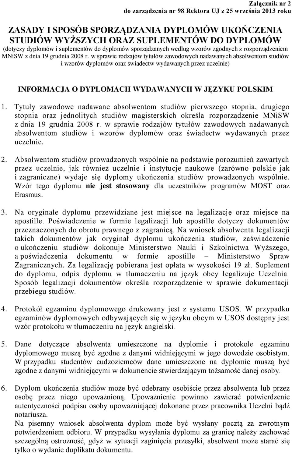 w sprawie rodzajów tytułów zawodowych nadawanych absolwentom studiów i wzorów dyplomów oraz świadectw wydawanych przez uczelnie) INFORMACJA O DYPLOMACH WYDAWANYCH W JĘZYKU POLSKIM 1.