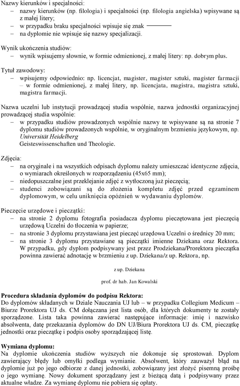 Wynik ukończenia studiów: wynik wpisujemy słownie, w formie odmienionej, z małej litery: np. dobrym plus. Tytuł zawodowy: wpisujemy odpowiednio: np.