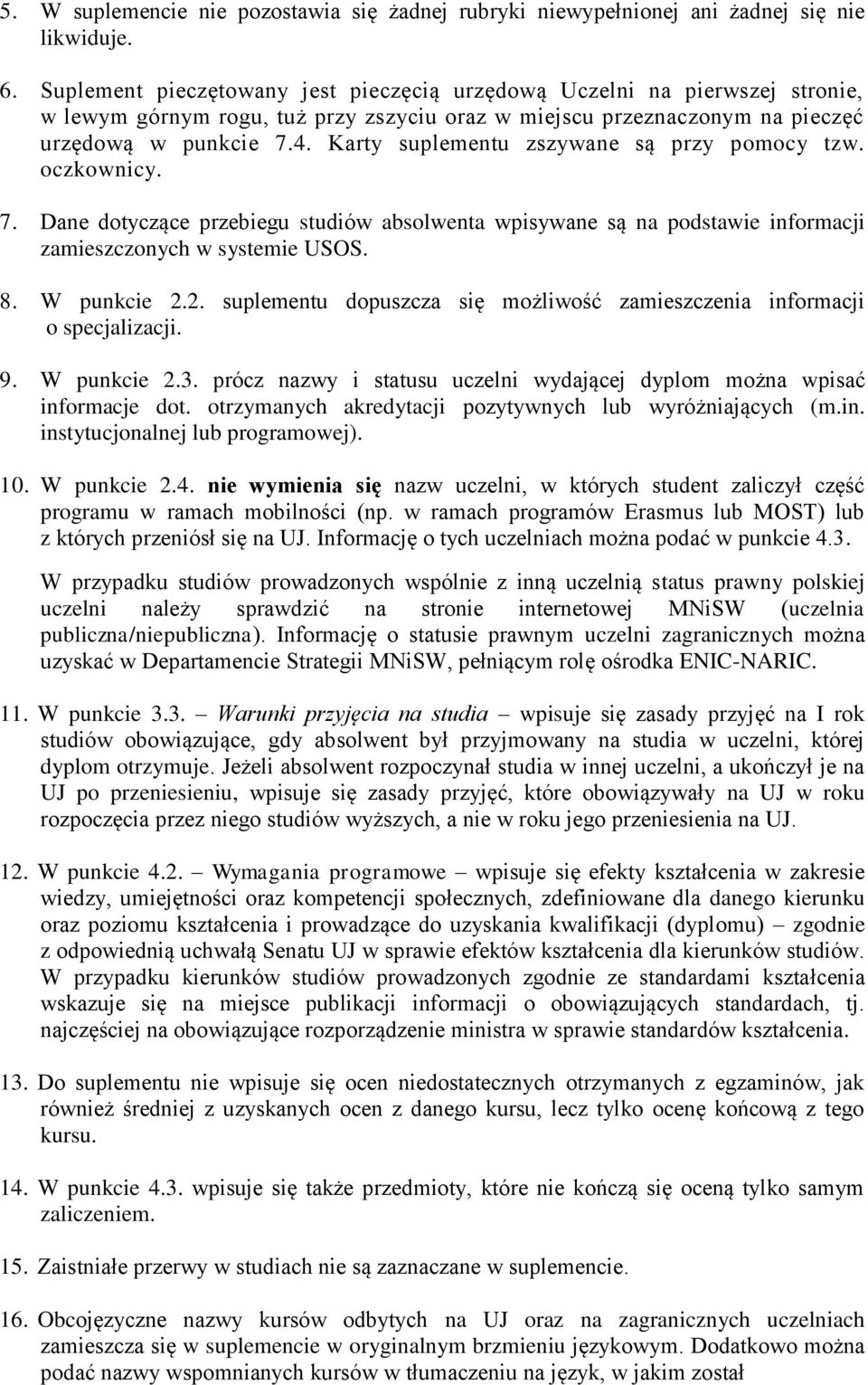 Karty suplementu zszywane są przy pomocy tzw. oczkownicy. 7. Dane dotyczące przebiegu studiów absolwenta wpisywane są na podstawie informacji zamieszczonych w systemie USOS. 8. W punkcie 2.