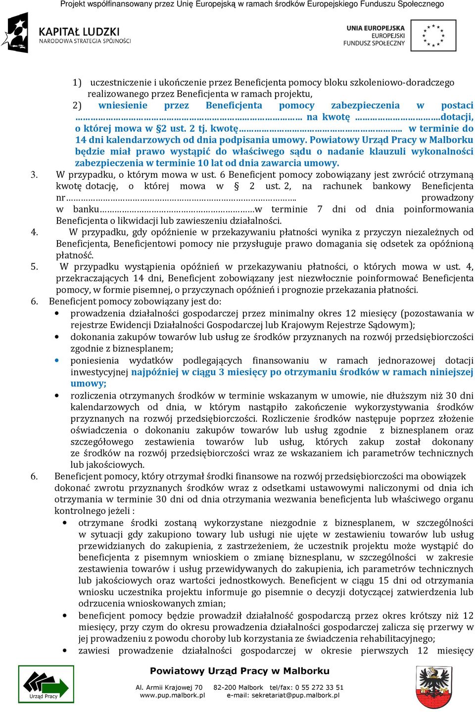 będzie miał prawo wystąpić do właściwego sądu o nadanie klauzuli wykonalności zabezpieczenia w terminie 10 lat od dnia zawarcia umowy. 3. W przypadku, o którym mowa w ust.