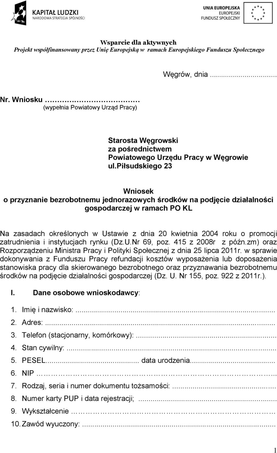 piłsudskiego 23 Wniosek o przyznanie bezrobotnemu jednorazowych środków na podjęcie działalności gospodarczej w ramach PO KL Na zasadach określonych w Ustawie z dnia 20 kwietnia 2004 roku o promocji