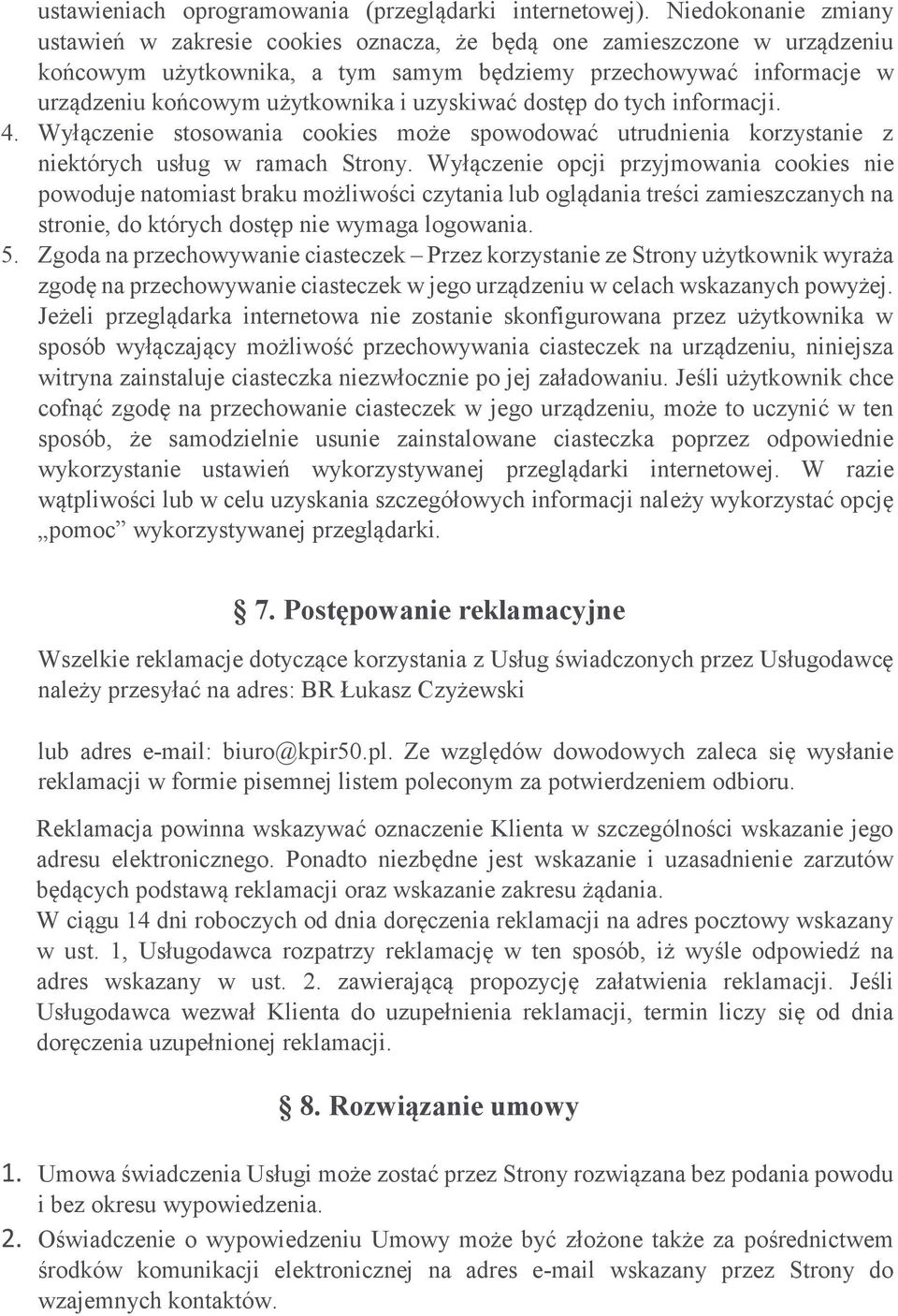 uzyskiwać dostęp do tych informacji. 4. Wyłączenie stosowania cookies może spowodować utrudnienia korzystanie z niektórych usług w ramach Strony.