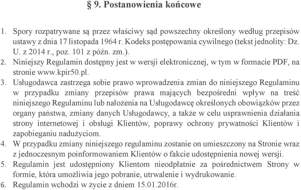 Usługodawca zastrzega sobie prawo wprowadzenia zmian do niniejszego Regulaminu w przypadku zmiany przepisów prawa mających bezpośredni wpływ na treść niniejszego Regulaminu lub nałożenia na