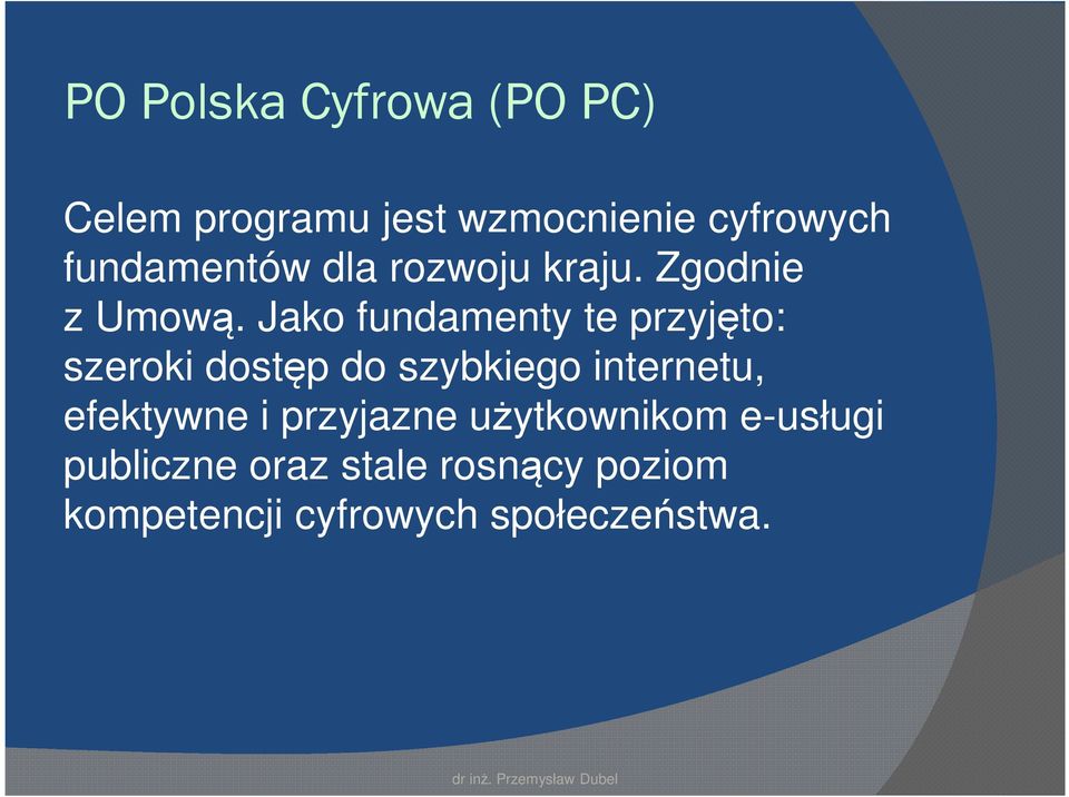 Jako fundamenty te przyjęto: szeroki dostęp do szybkiego internetu,