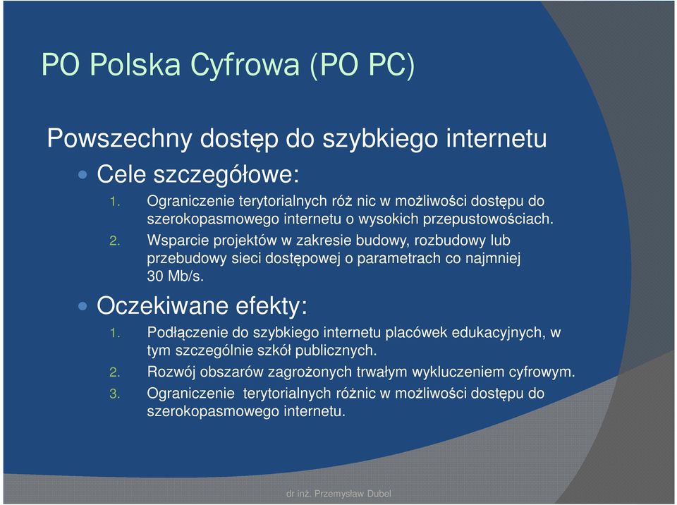 Wsparcie projektów w zakresie budowy, rozbudowy lub przebudowy sieci dostępowej o parametrach co najmniej 30 Mb/s. Oczekiwane efekty: 1.