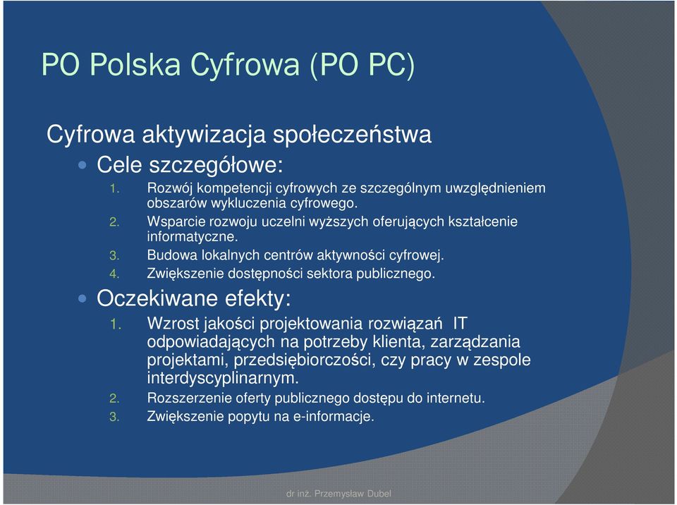 Wsparcie rozwoju uczelni wyższych oferujących kształcenie informatyczne. 3. Budowa lokalnych centrów aktywności cyfrowej. 4.