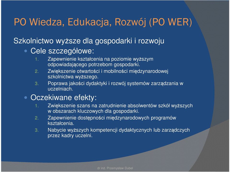 Zwiększenie otwartości i mobilności międzynarodowej szkolnictwa wyższego. 3. Poprawa jakości dydaktyki i rozwój systemów zarządzania w uczelniach.