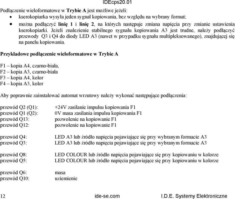 Jeżeli znalezienie stabilnego sygnału kopiowania A3 jest trudne, należy podłączyć przewody Q3 i Q4 do diody LED A3 (nawet w przypadku sygnału multipleksowanego), znajdującej się na panelu kopiowania.