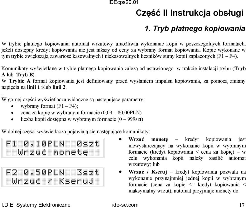format kopiowania. Kopie wykonane w tym trybie zwiększają zawartość kasowalnych i niekasowalnych liczników sumy kopii zapłaconych (F F4).
