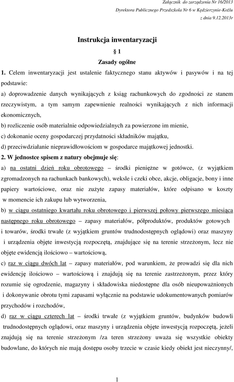 zapewnienie realności wynikających z nich informacji ekonomicznych, b) rozliczenie osób materialnie odpowiedzialnych za powierzone im mienie, c) dokonanie oceny gospodarczej przydatności składników