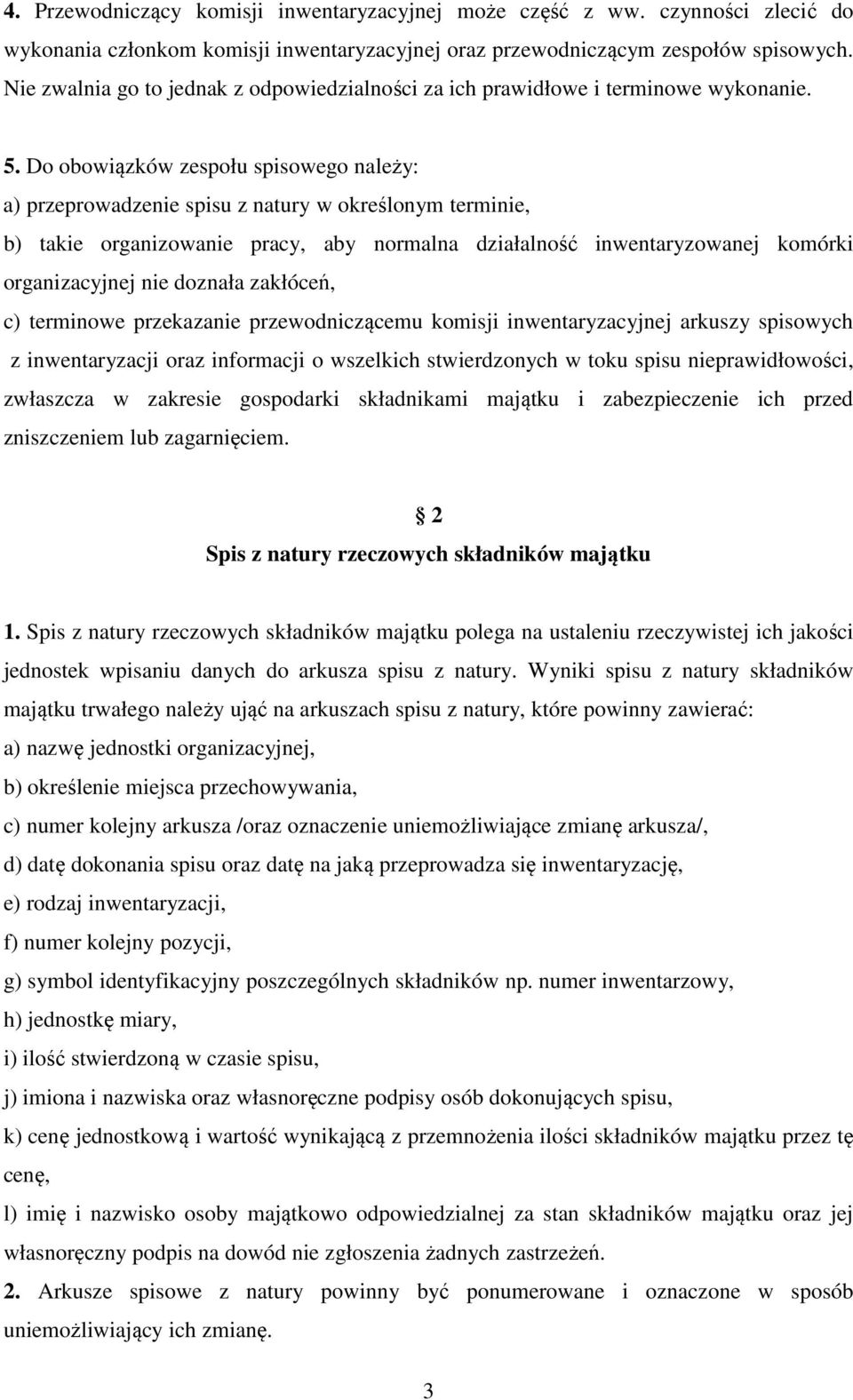 Do obowiązków zespołu spisowego należy: a) przeprowadzenie spisu z natury w określonym terminie, b) takie organizowanie pracy, aby normalna działalność inwentaryzowanej komórki organizacyjnej nie