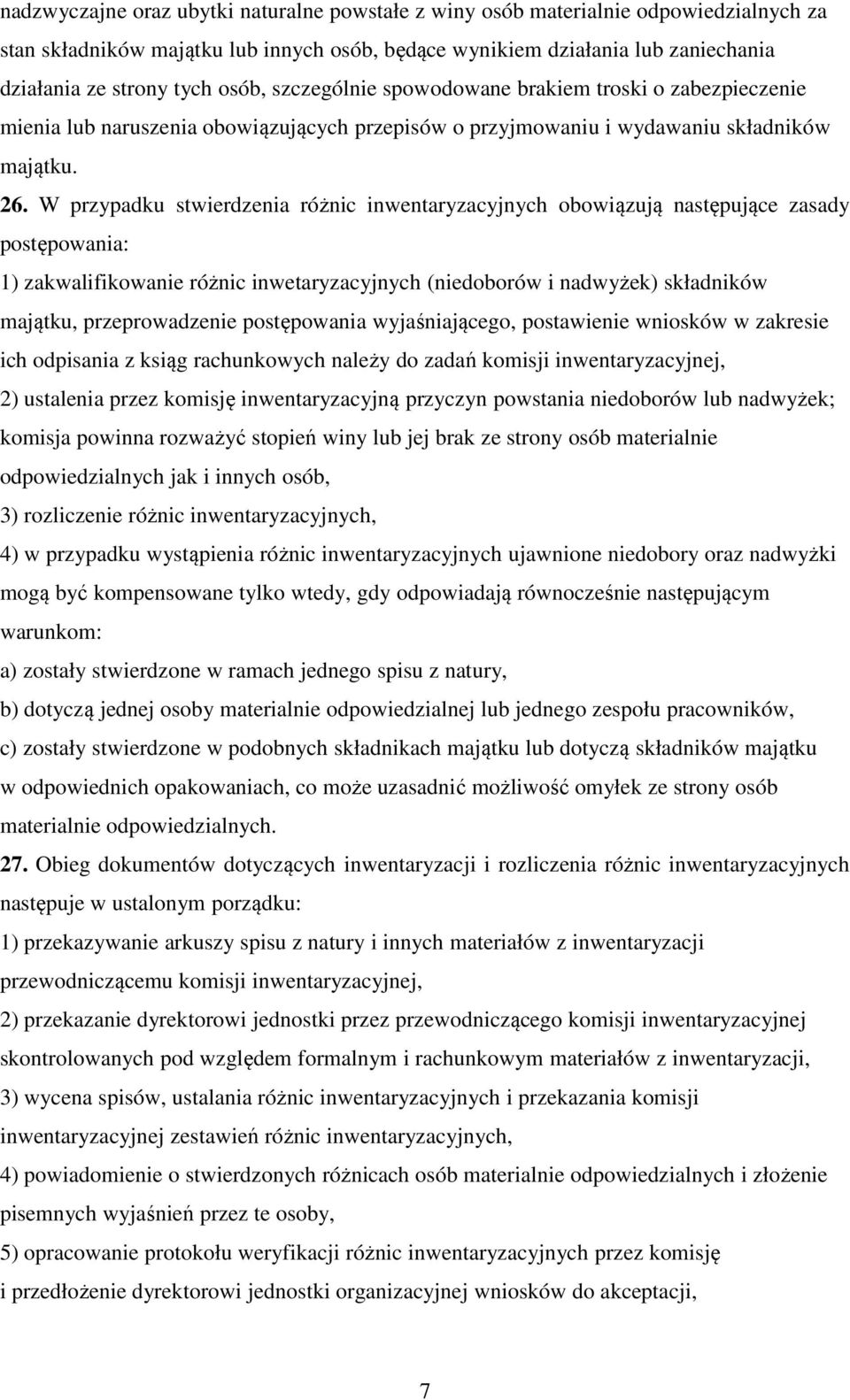 W przypadku stwierdzenia różnic inwentaryzacyjnych obowiązują następujące zasady postępowania: 1) zakwalifikowanie różnic inwetaryzacyjnych (niedoborów i nadwyżek) składników majątku, przeprowadzenie