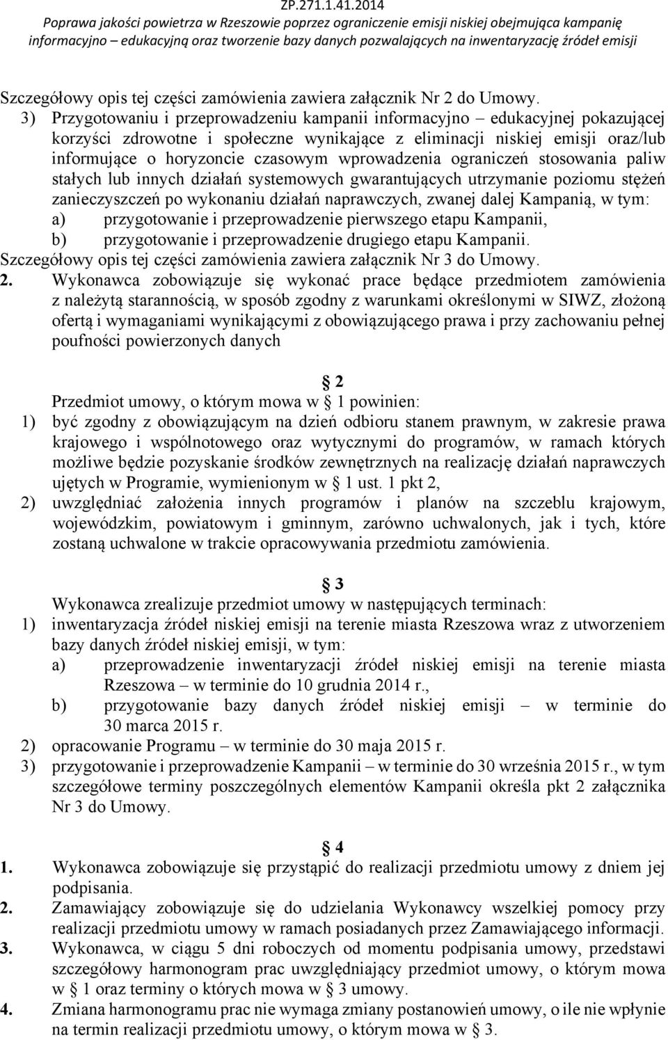 wprowadzenia ograniczeń stosowania paliw stałych lub innych działań systemowych gwarantujących utrzymanie poziomu stężeń zanieczyszczeń po wykonaniu działań naprawczych, zwanej dalej Kampanią, w tym: