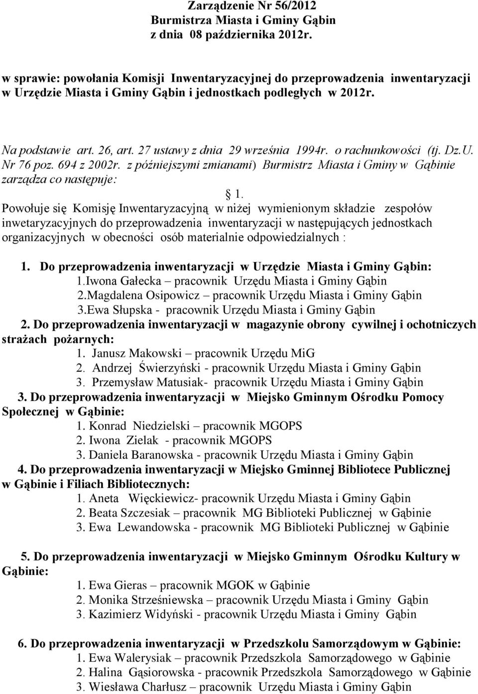 27 ustawy z dnia 29 września 1994r. o rachunkowości (tj. Dz.U. Nr 76 poz. 694 z 2002r. z późniejszymi zmianami) Burmistrz Miasta i Gminy w Gąbinie zarządza co następuje: 1.