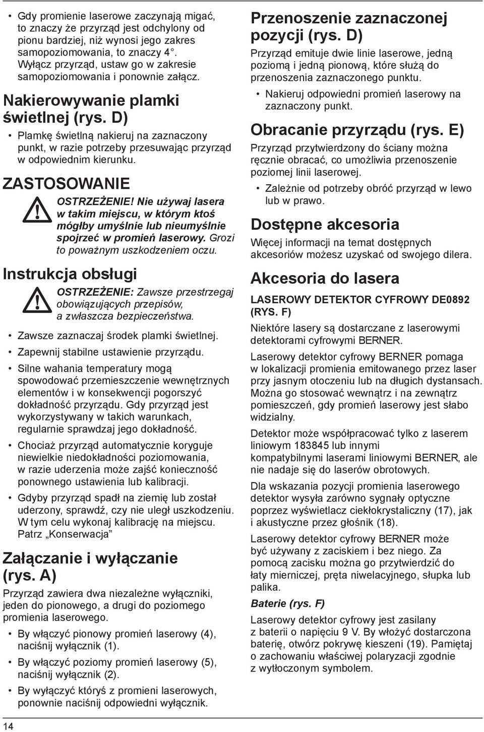 D) Plamkę świetlną nakieruj na zaznaczony punkt, w razie potrzeby przesuwając przyrząd w odpowiednim kierunku. ZASTOSOWANIE OSTRZEŻENIE!