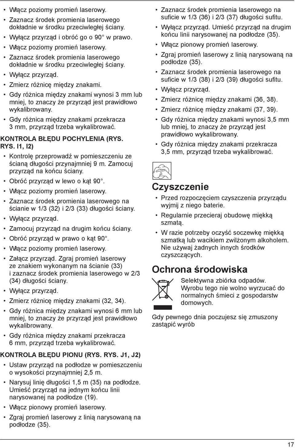 Gdy różnica między znakami wynosi 3 mm lub mniej, to znaczy że przyrząd jest prawidłowo wykalibrowany. Gdy różnica między znakami przekracza 3 mm, przyrząd trzeba wykalibrować.