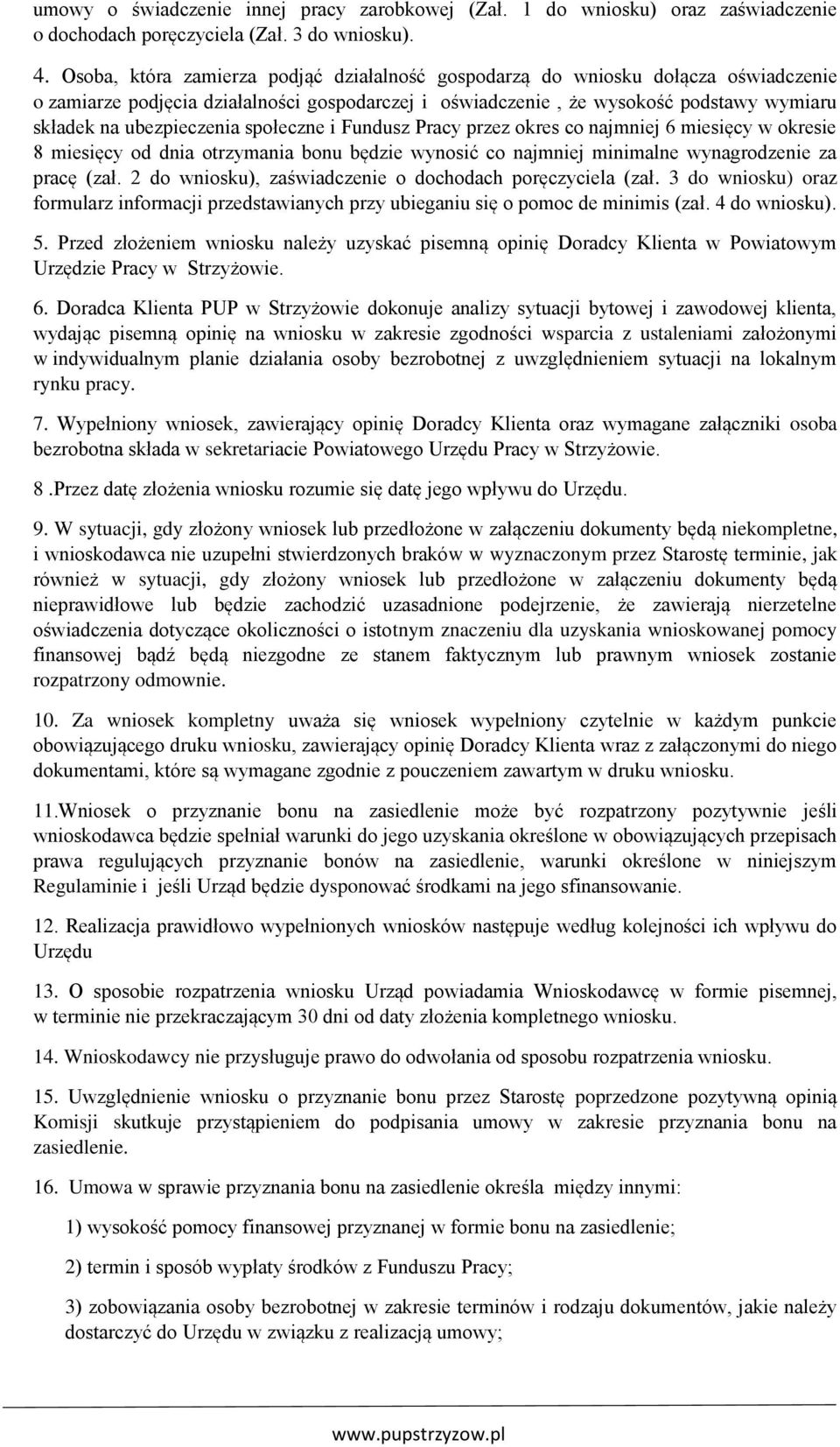 społeczne i Fundusz Pracy przez okres co najmniej 6 miesięcy w okresie 8 miesięcy od dnia otrzymania bonu będzie wynosić co najmniej minimalne wynagrodzenie za pracę (zał.