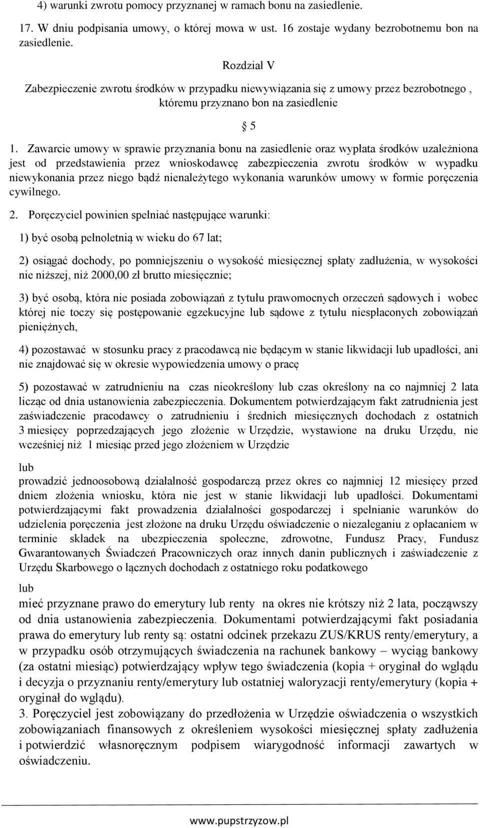 ..Zawarcie umowy w sprawie przyznania bonu na zasiedlenie oraz wypłata środków uzależniona jest od przedstawienia przez wnioskodawcę zabezpieczenia zwrotu środków w wypadku niewykonania przez niego