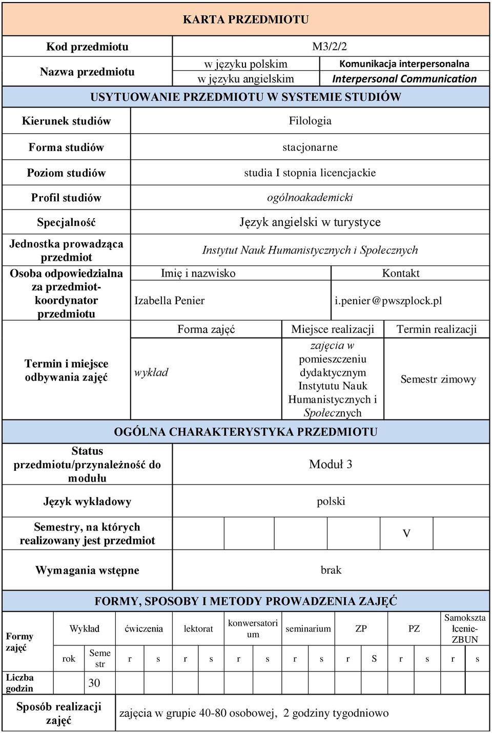 przedmiotkoordynator przedmiotu Termin i miejsce odbywania Imię i nazwisko Izabella Penier wykład Status przedmiotu/przynależność do modułu Język angielski w turystyce Instytut Nauk Humanistycznych i