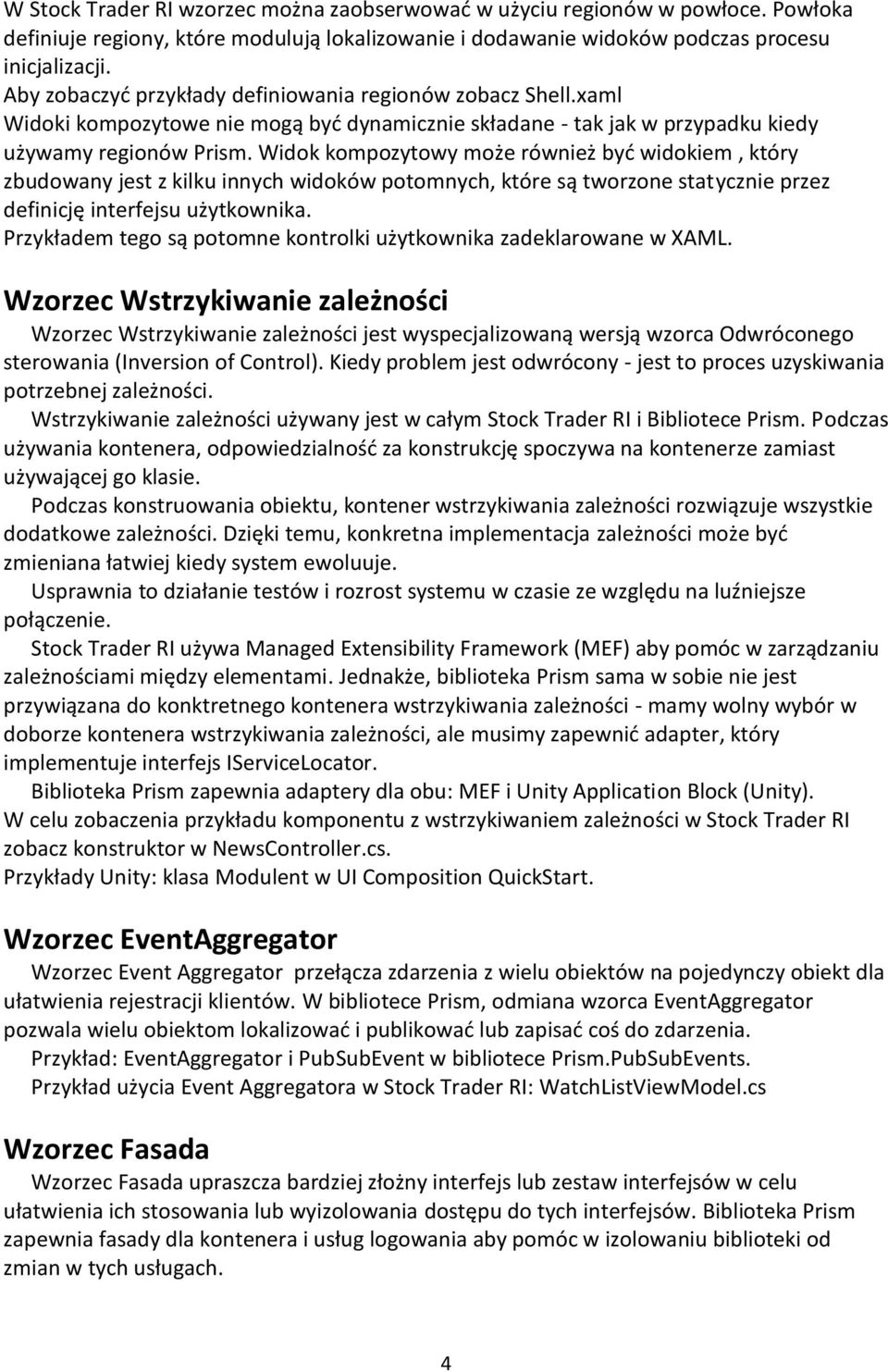 Widok kompozytowy może również byd widokiem, który zbudowany jest z kilku innych widoków potomnych, które są tworzone statycznie przez definicję interfejsu użytkownika.