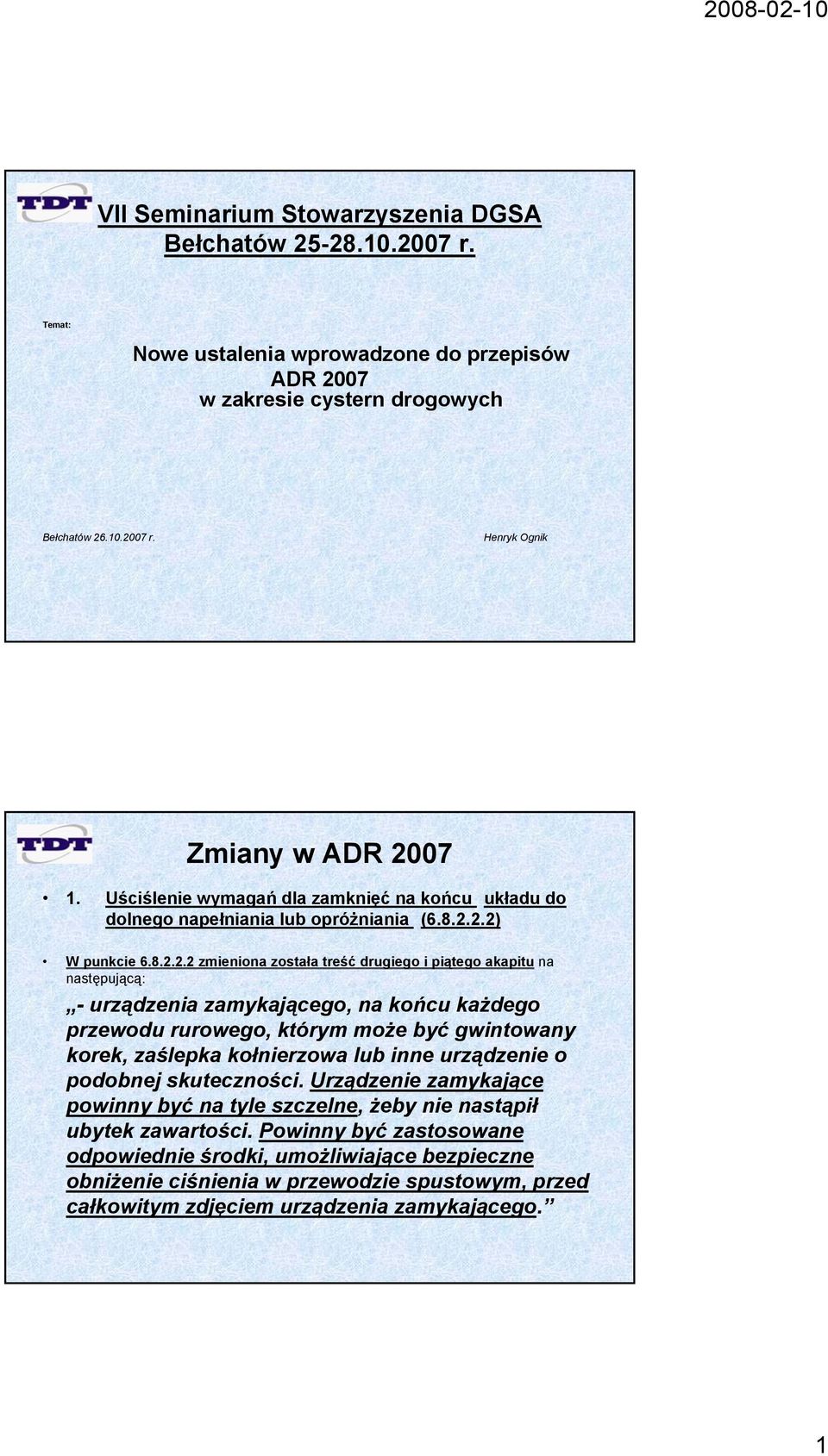 2.2) W punkcie 6.8.2.2.2 zmieniona została treść drugiego g i piątego ą akapitu na następującą: - urządzenia zamykającego, na końcu każdego przewodu rurowego, którym może być gwintowany korek,