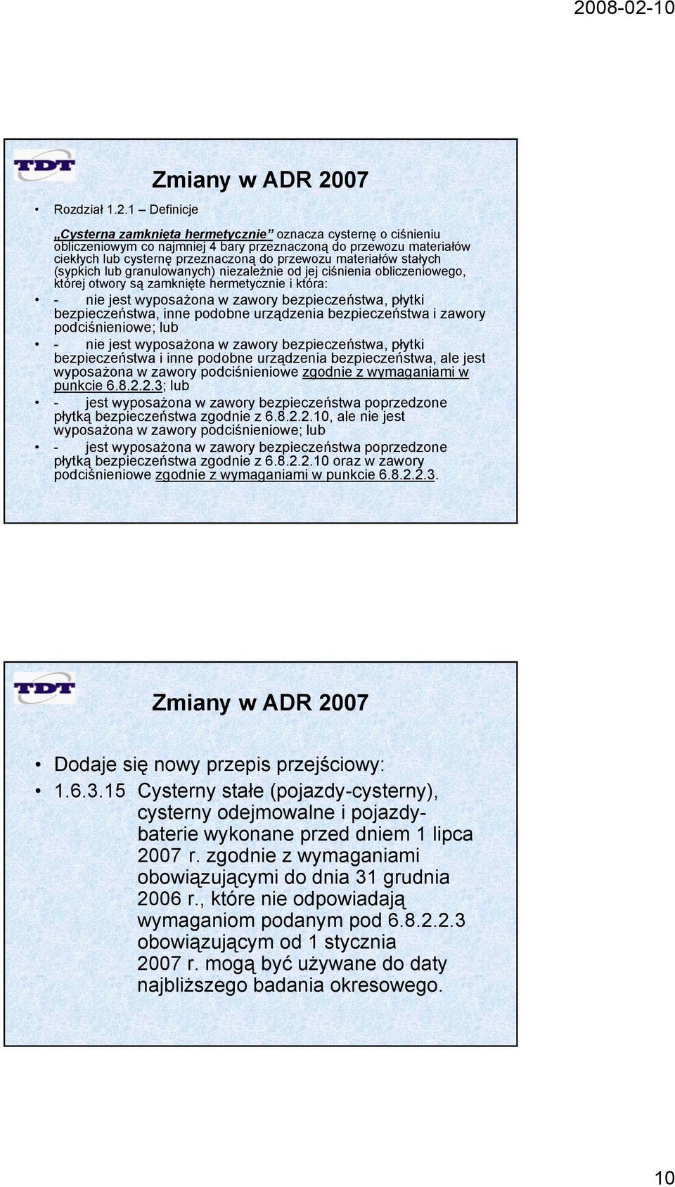 stałych (sypkich lub granulowanych) niezależnie ż i od jej j ciśnienia i i obliczeniowego, i której otwory są zamknięte hermetycznie i która: - nie jest wyposażona w zawory bezpieczeństwa, płytki