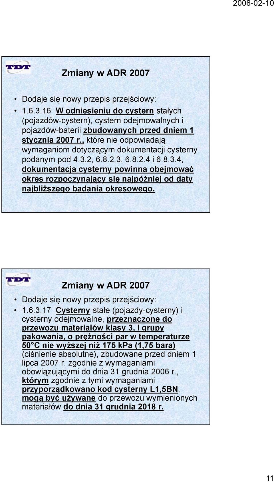 4.3.2, 6823 6.8.2.3, 6824i6834 6.8.2.4 6.8.3.4, dokumentacja cysterny powinna obejmować okres rozpoczynający się najpóźniej od daty najbliższego badania okresowego.