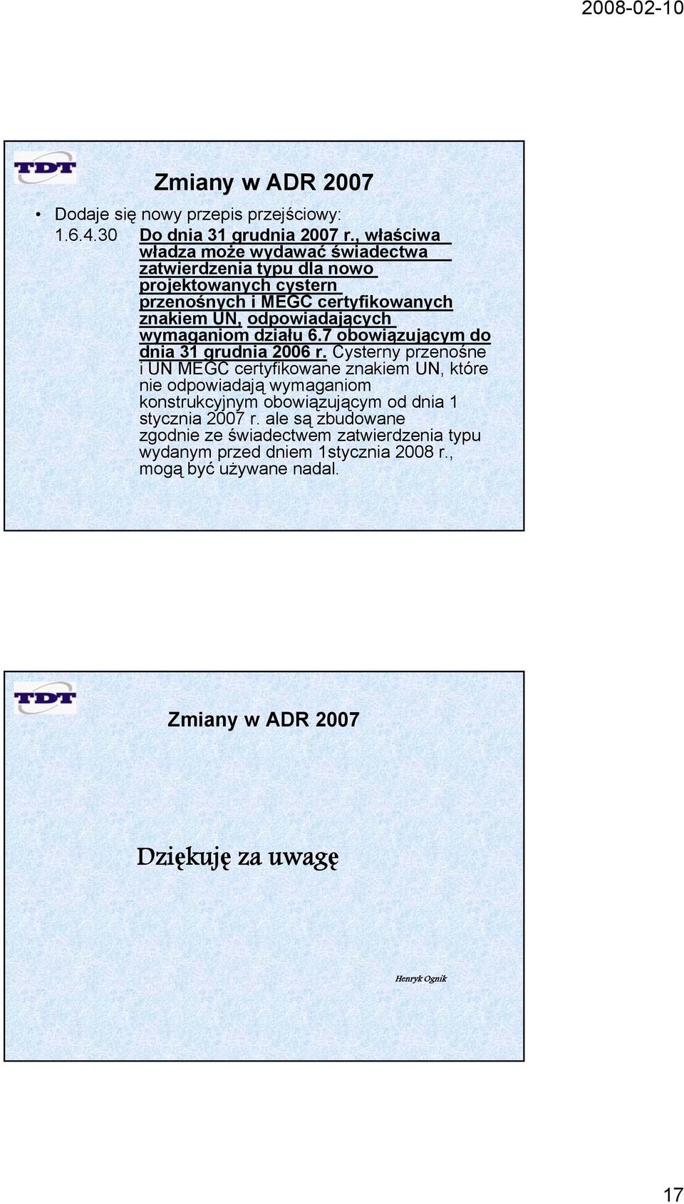 odpowiadających wymaganiom działu 6.7 obowiązującym do dnia 31 grudnia 2006 r.