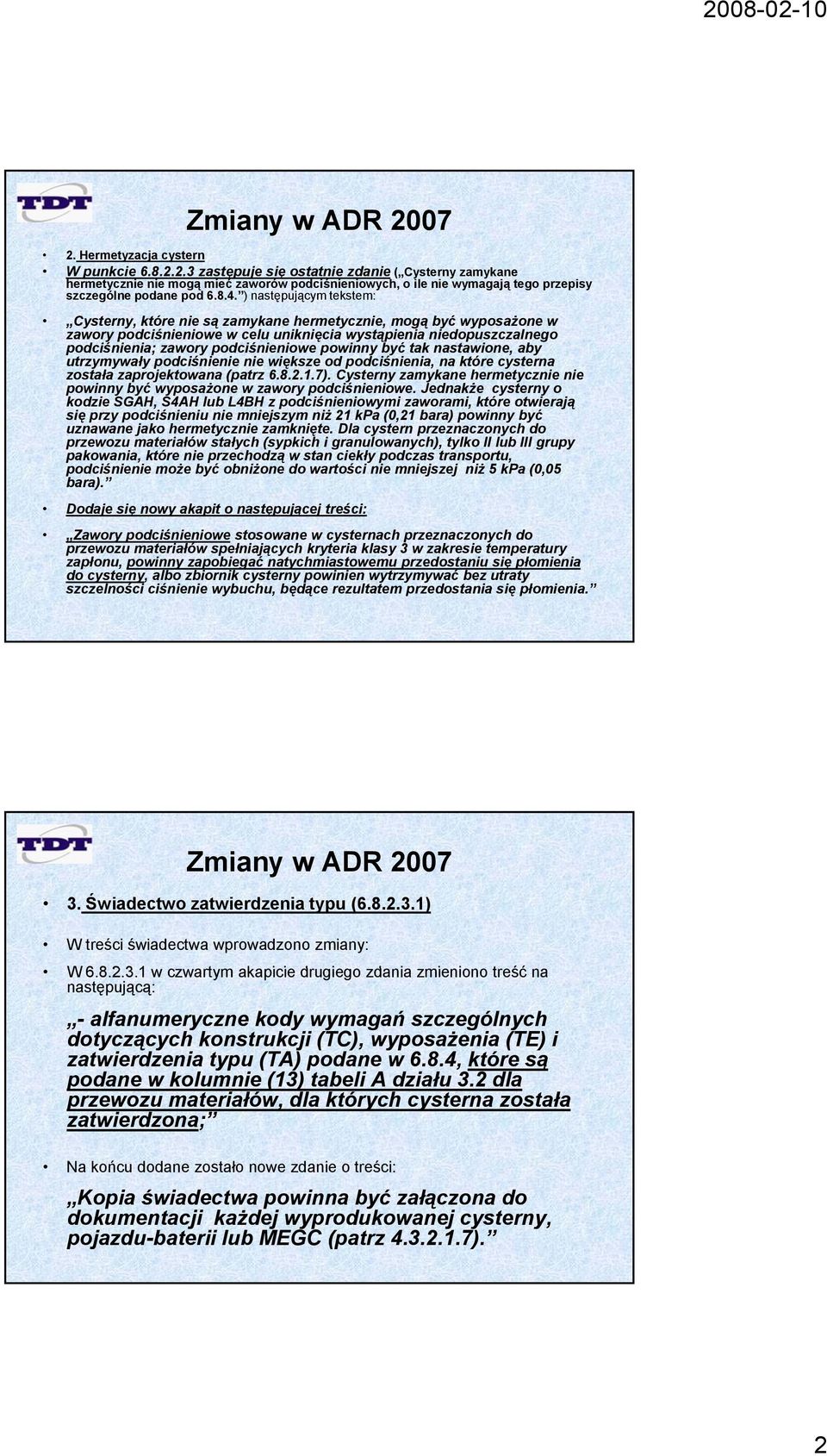 podciśnieniowe powinny być tak nastawione, aby utrzymywały podciśnienie nie większe od podciśnienia, na które cysterna została zaprojektowana (patrz 6.8.2.1.7).