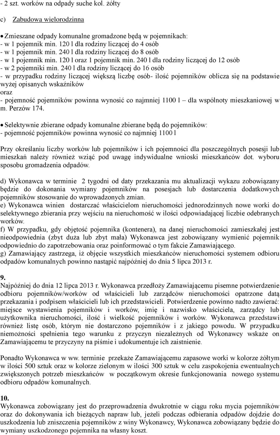240 l dla rodziny liczącej do 16 osób - w przypadku rodziny liczącej większą liczbę osób- ilość pojemników oblicza się na podstawie wyżej opisanych wskaźników oraz - pojemność pojemników powinna