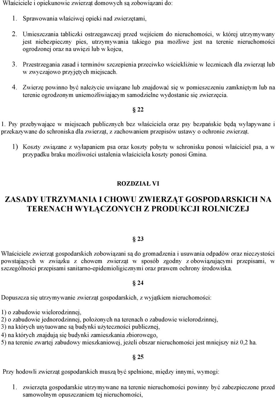 uwięzi lub w kojcu, 3. Przestrzegania zasad i terminów szczepienia przeciwko wściekliźnie w lecznicach dla zwierząt lub w zwyczajowo przyjętych miejscach. 4.