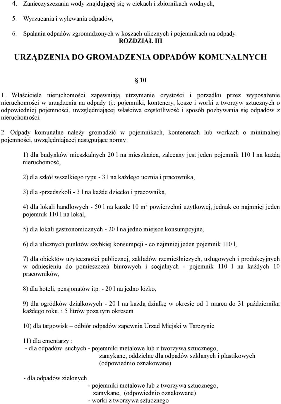 : pojemniki, kontenery, kosze i worki z tworzyw sztucznych o odpowiedniej pojemności, uwzględniającej właściwą częstotliwość i sposób pozbywania się odpadów z nieruchomości. 2.