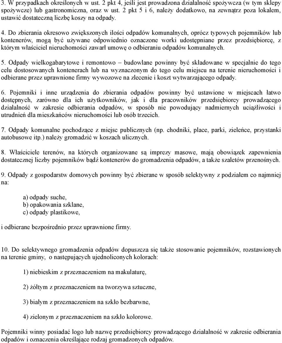 Do zbierania okresowo zwiększonych ilości odpadów komunalnych, oprócz typowych pojemników lub kontenerów, mogą być używane odpowiednio oznaczone worki udostępniane przez przedsiębiorcę, z którym