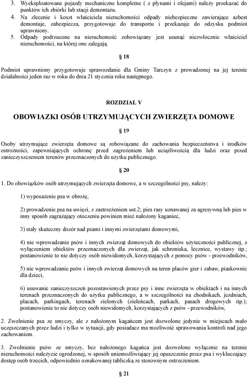 Odpady podrzucone na nieruchomość zobowiązany jest usunąć niezwłocznie właściciel nieruchomości, na której one zalegają.