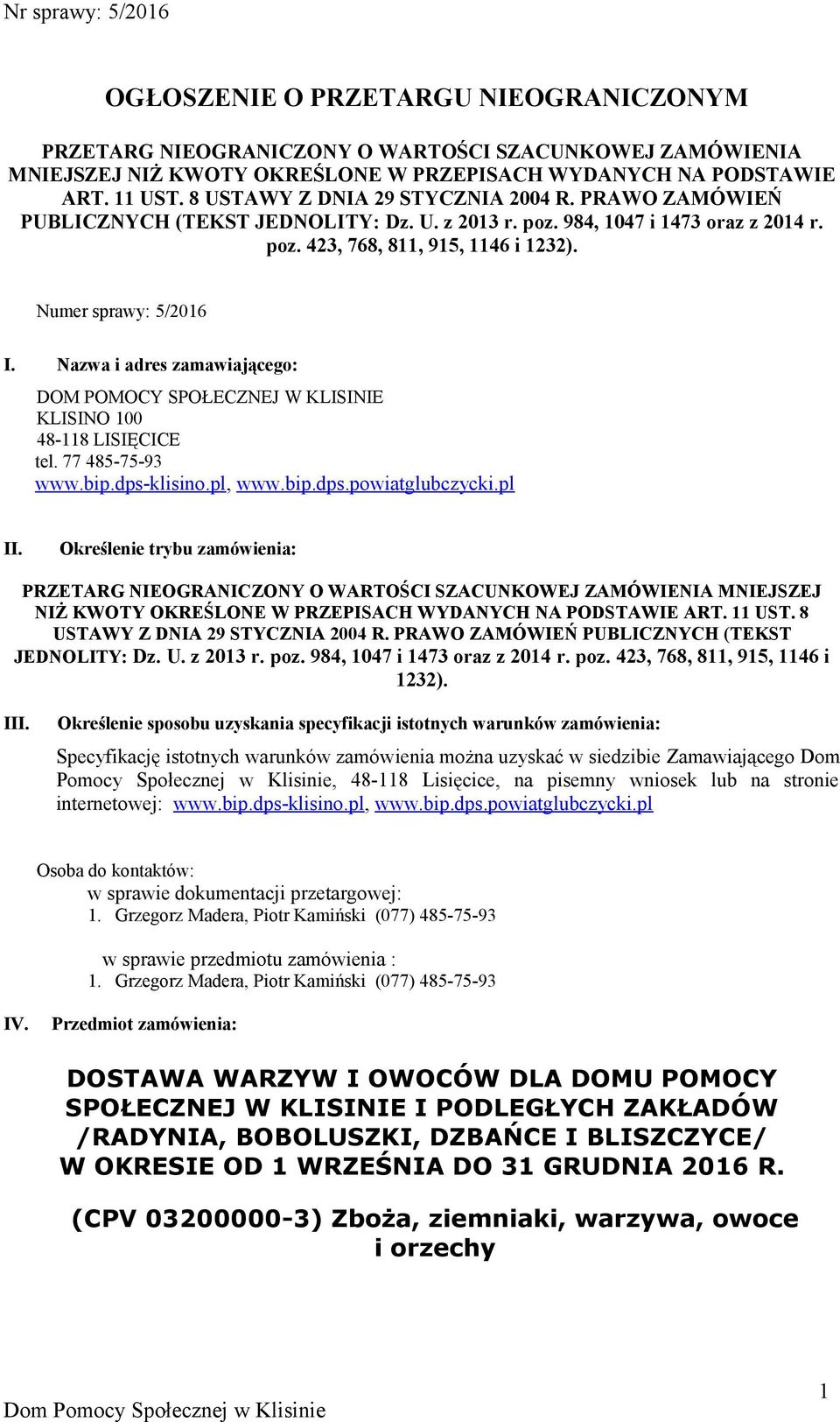 Nazwa i adres zamawiającego: DOM POMOCY SPOŁECZNEJ W KLISINIE KLISINO 100 48-118 LISIĘCICE tel. 77 485-75-93 www.bip.dps-klisino.pl, www.bip.dps.powiatglubczycki.pl II.