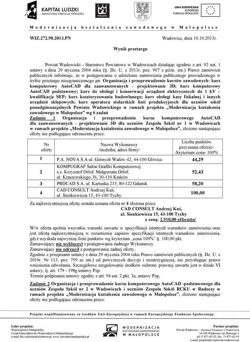) Prawo zamówień publicznych informuje, że w postępowaniu o udzielenie zamówienia publicznego prowadzonego w trybie przetargu nieograniczonego pn: Organizacja i przeprowadzenie kursów zawodowych: