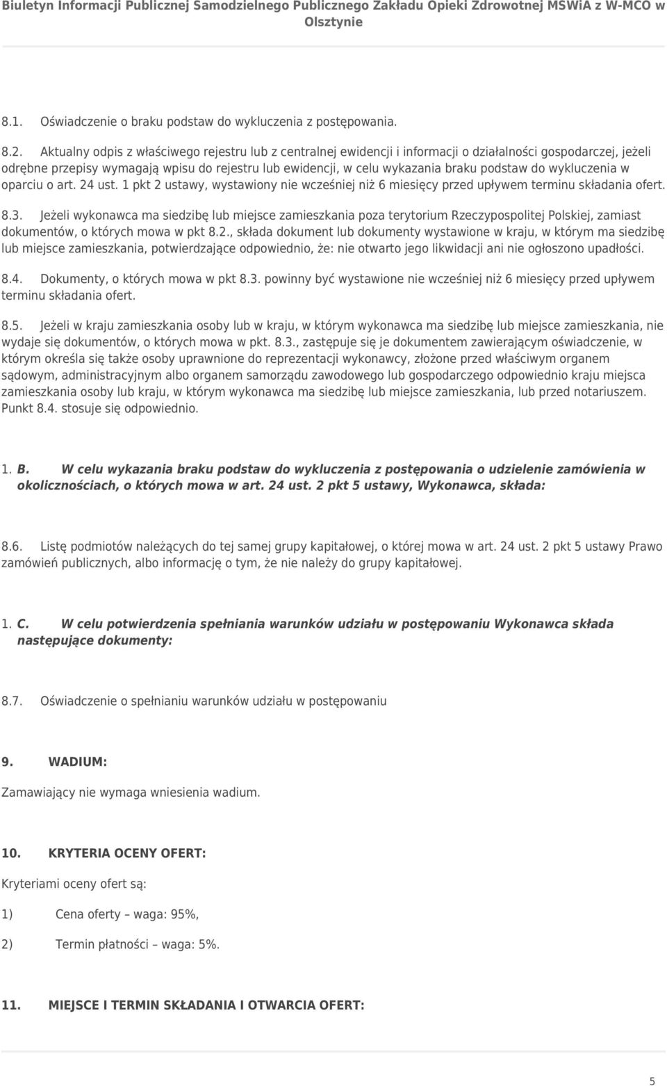 podstaw do wykluczenia w oparciu o art. 24 ust. 1 pkt 2 ustawy, wystawiony nie wcześniej niż 6 miesięcy przed upływem terminu składania ofert. 8.3.