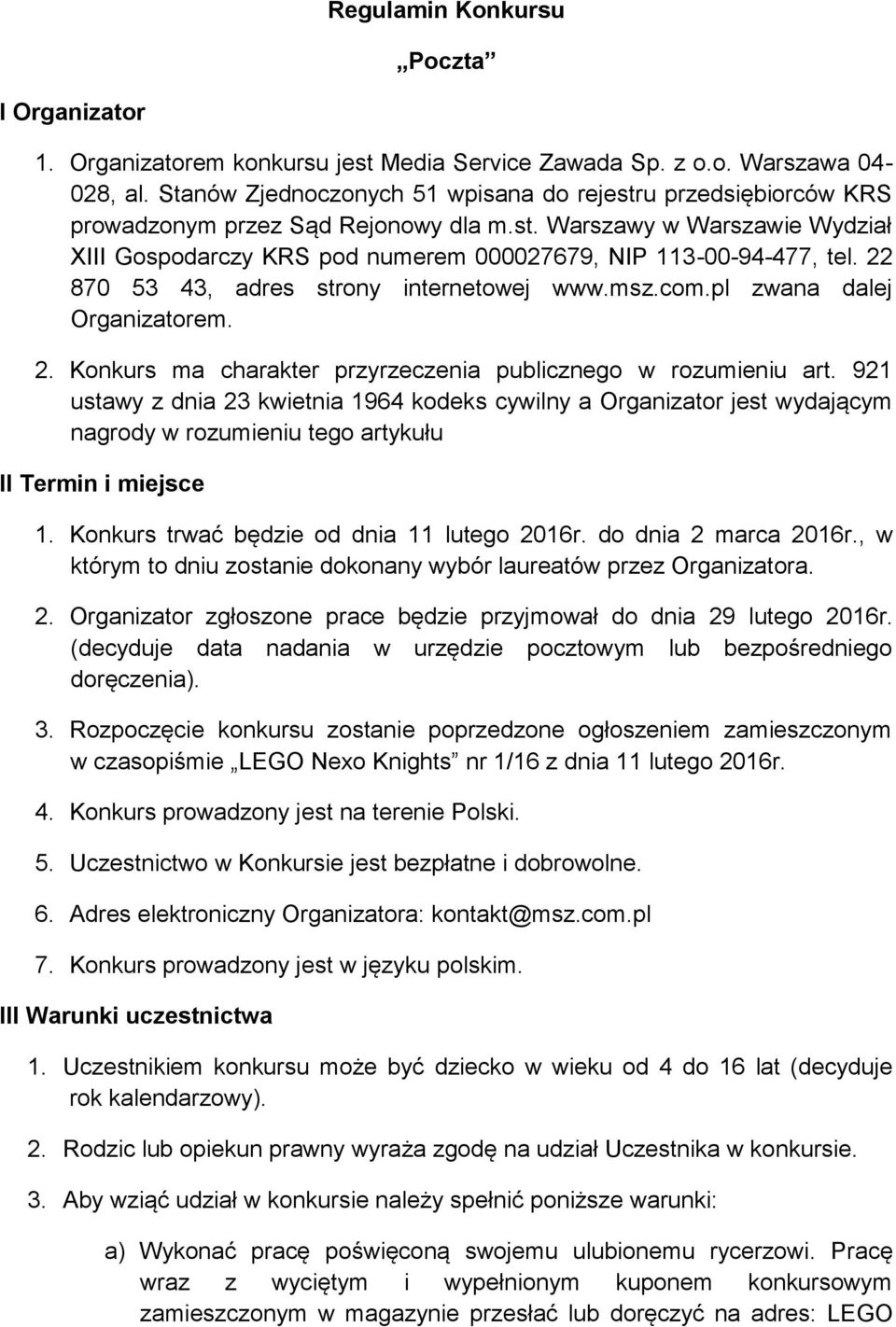22 870 53 43, adres strony internetowej www.msz.com.pl zwana dalej Organizatorem. 2. Konkurs ma charakter przyrzeczenia publicznego w rozumieniu art.