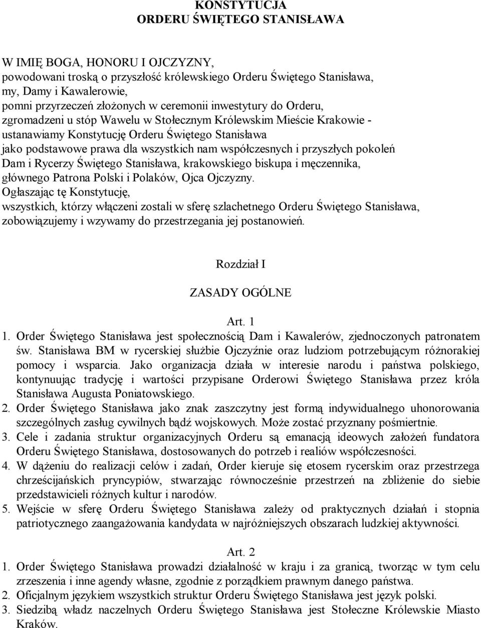 współczesnych i przyszłych pokoleń Dam i Rycerzy Świętego Stanisława, krakowskiego biskupa i męczennika, głównego Patrona Polski i Polaków, Ojca Ojczyzny.