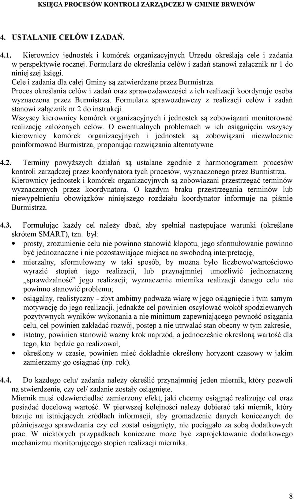 Proces określania celów i zadań oraz sprawozdawczości z ich realizacji koordynuje osoba wyznaczona przez Burmistrza.