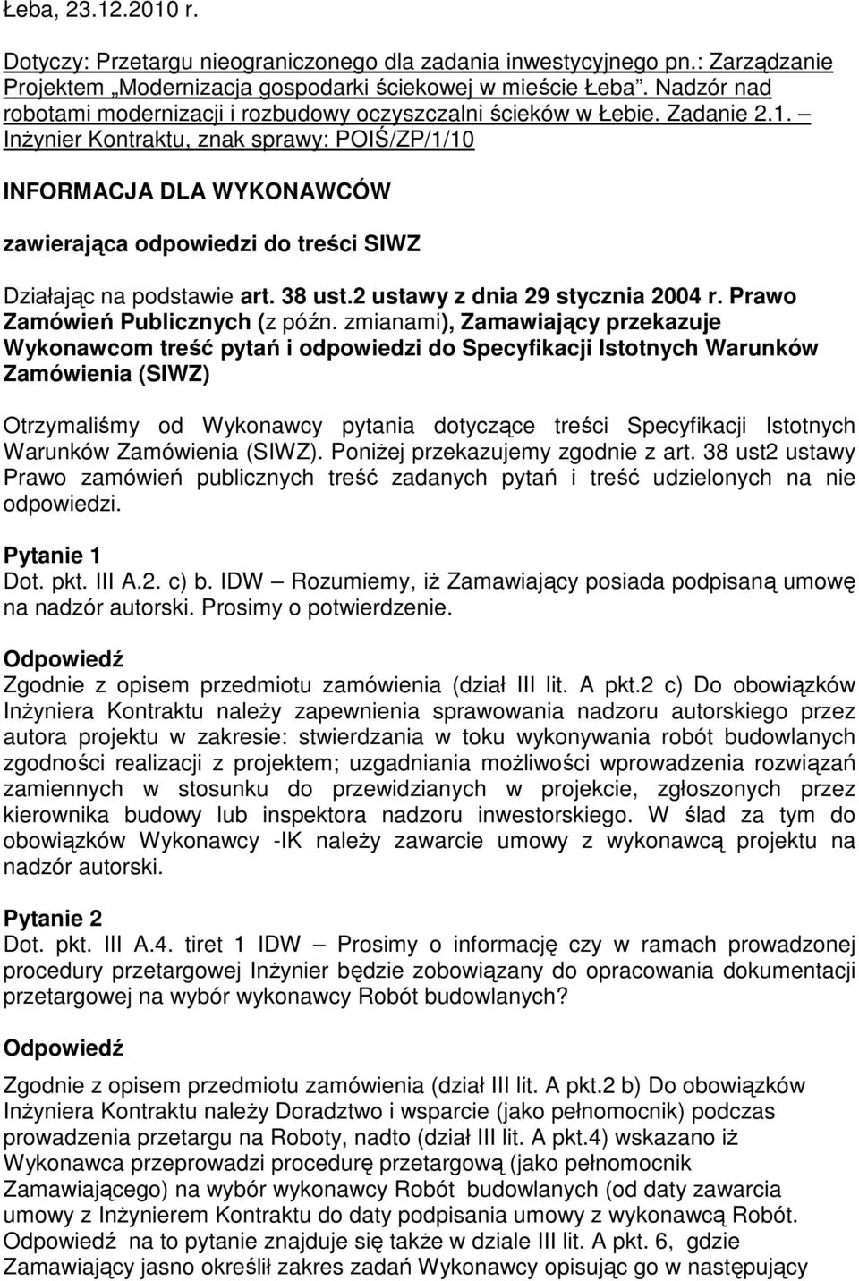 InŜynier Kontraktu, znak sprawy: POIŚ/ZP/1/10 INFORMACJA DLA WYKONAWCÓW zawierająca odpowiedzi do treści SIWZ Działając na podstawie art. 38 ust.2 ustawy z dnia 29 stycznia 2004 r.